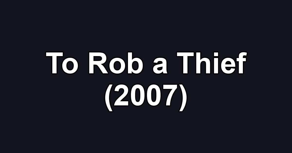 To Rob a Thief (2007)