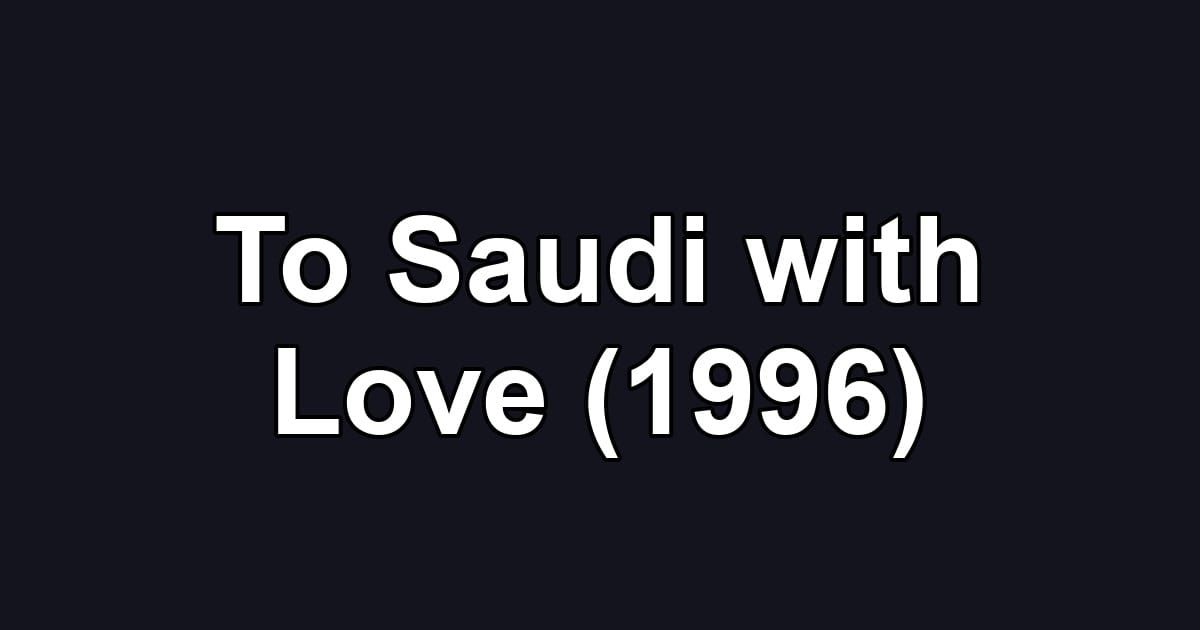 To Saudi with Love (1996)