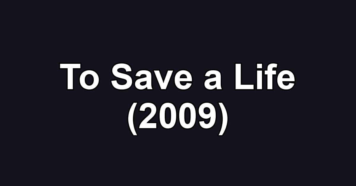 To Save a Life (2009)