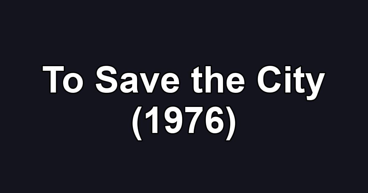 To Save the City (1976)