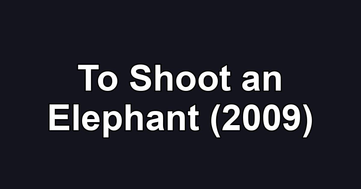 To Shoot an Elephant (2009)