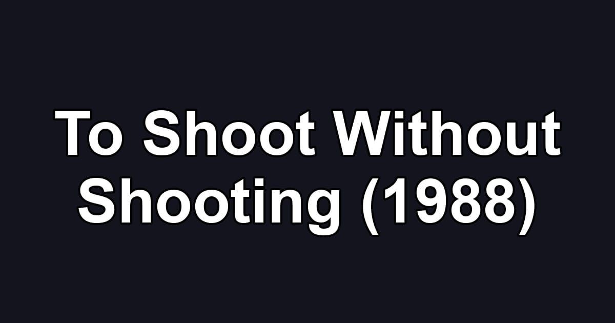To Shoot Without Shooting (1988)