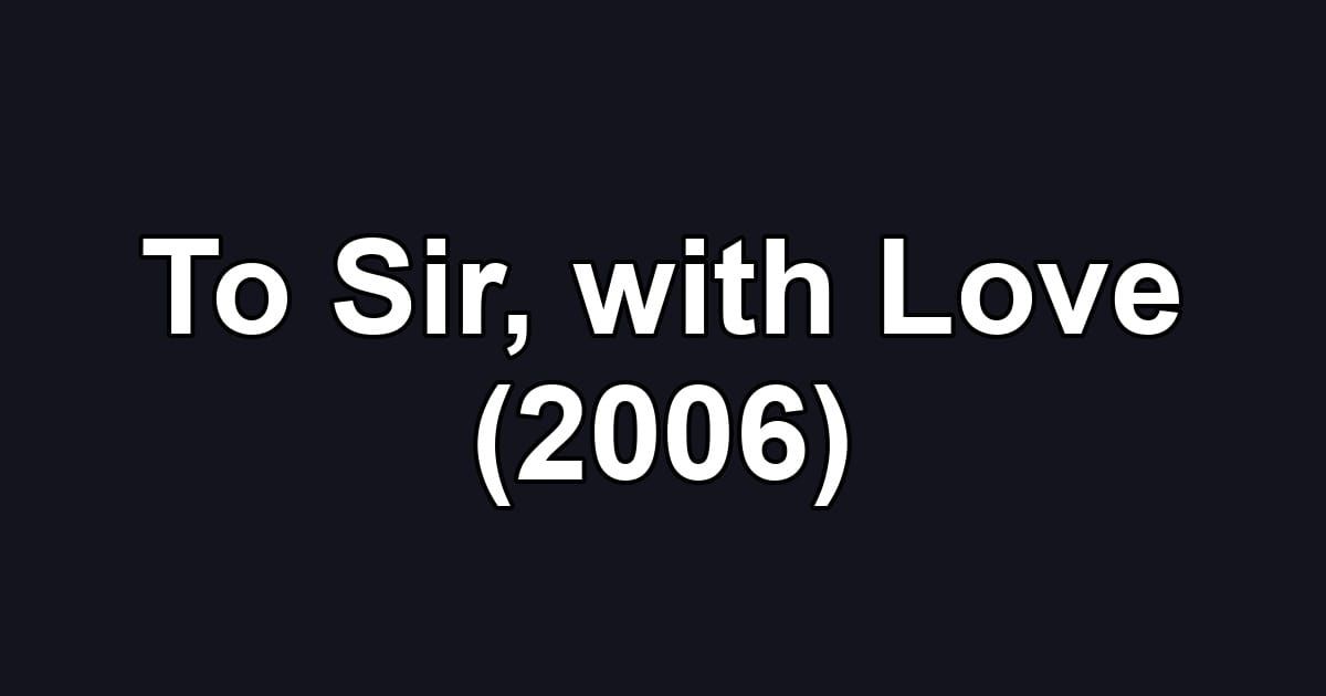 To Sir, with Love (2006)