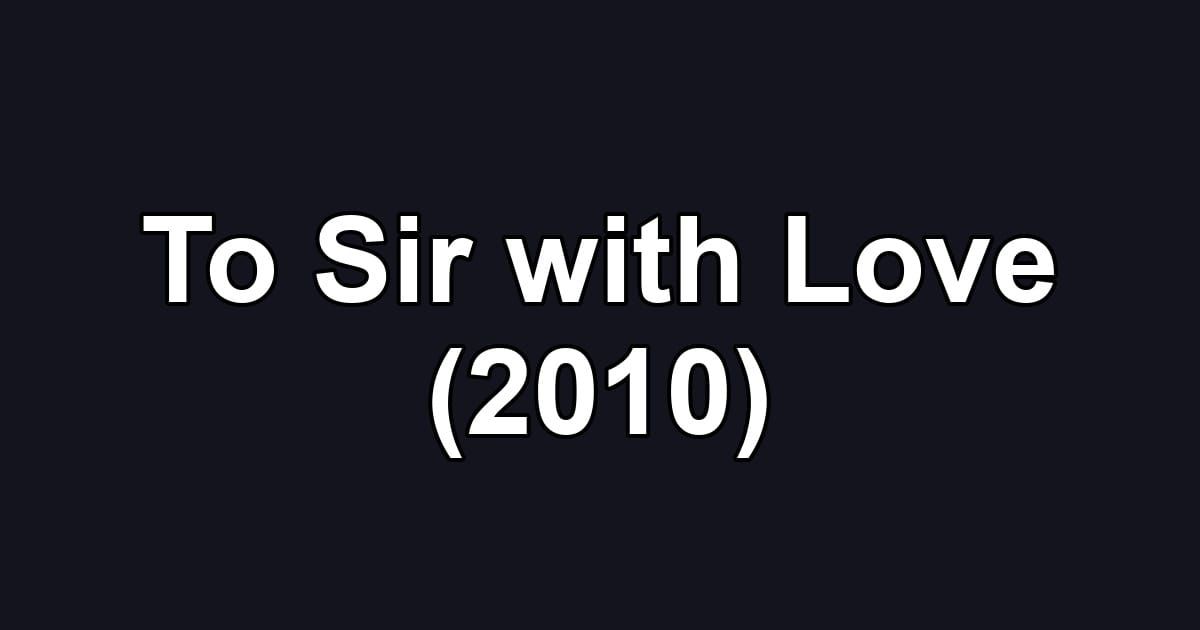 To Sir with Love (2010)