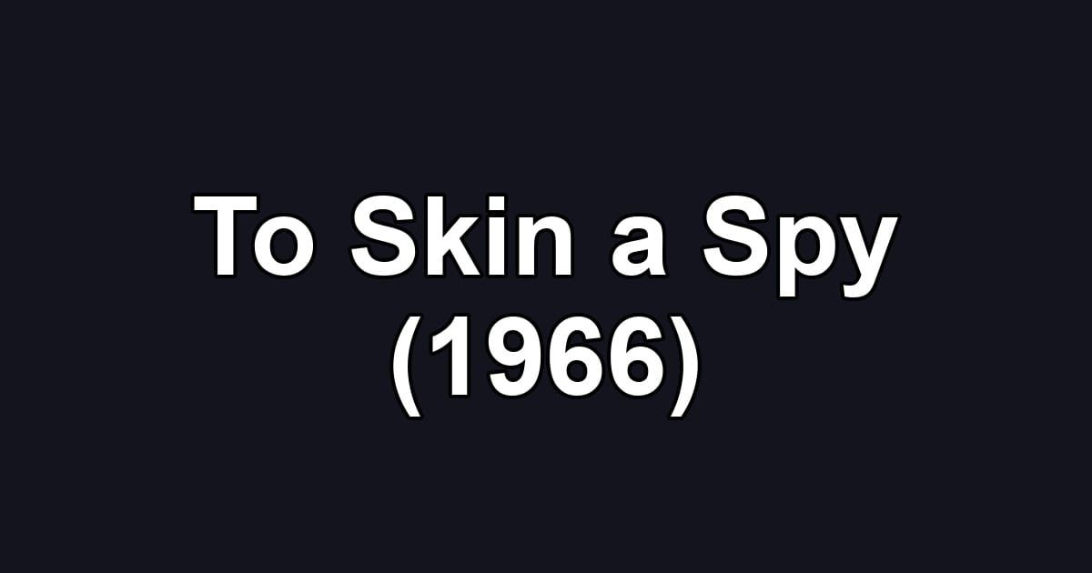 To Skin a Spy (1966)