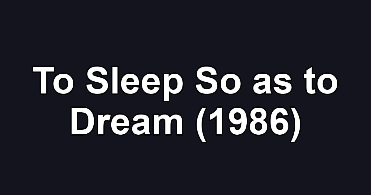 To Sleep So as to Dream (1986)