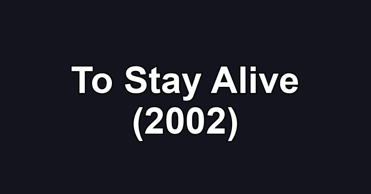 To Stay Alive (2002)