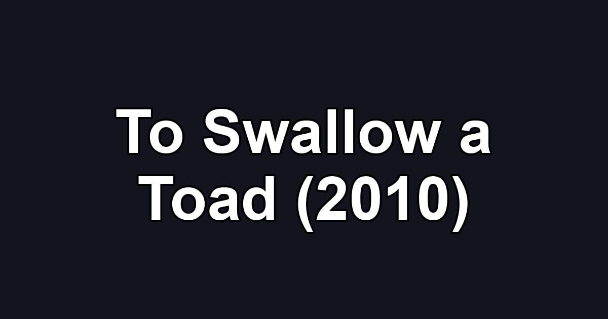 To Swallow a Toad (2010)
