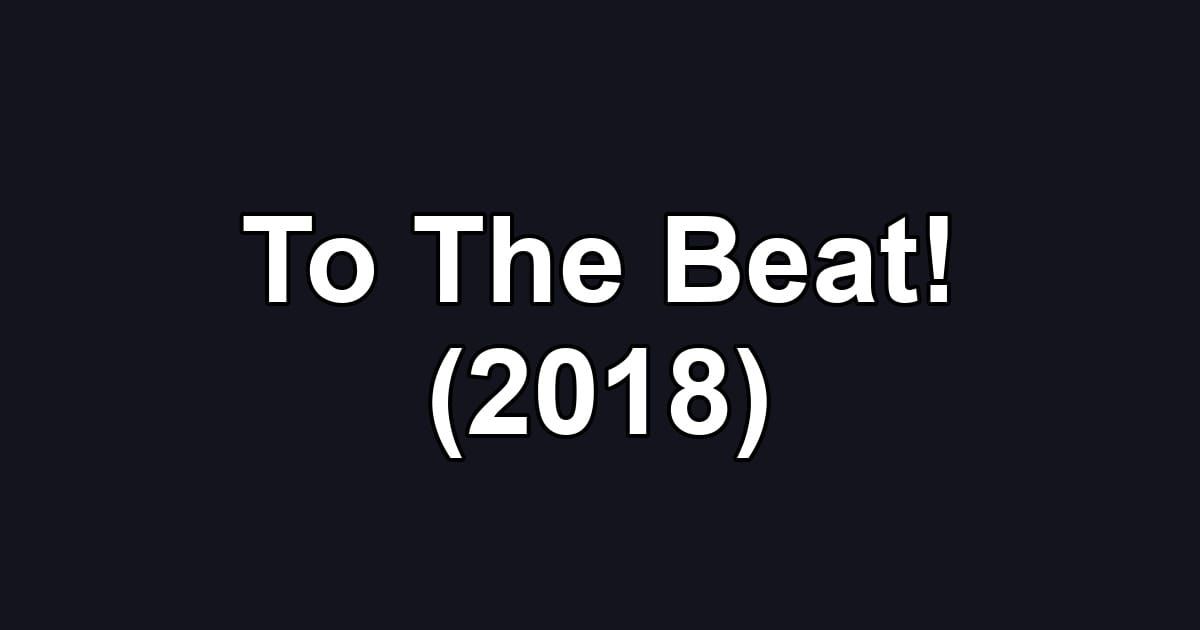 To The Beat! (2018)