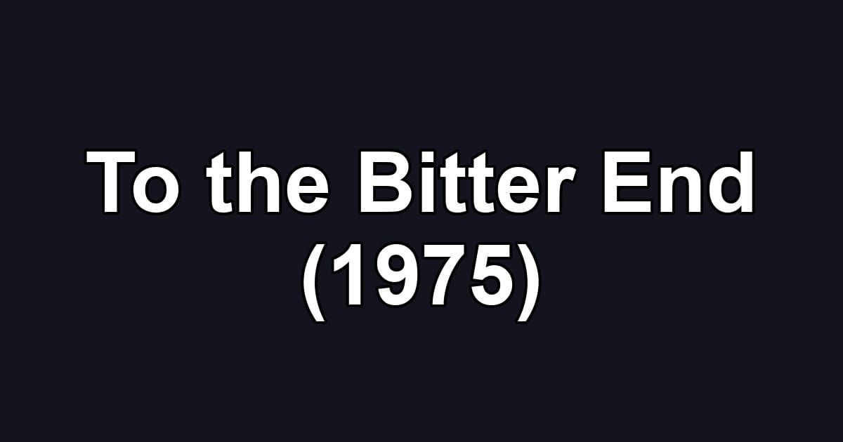 To the Bitter End (1975)