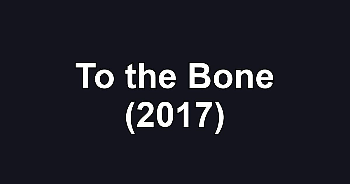 To the Bone (2017)