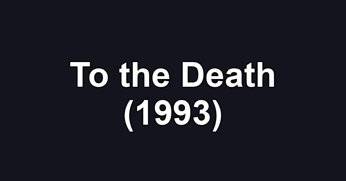 To the Death (1993)