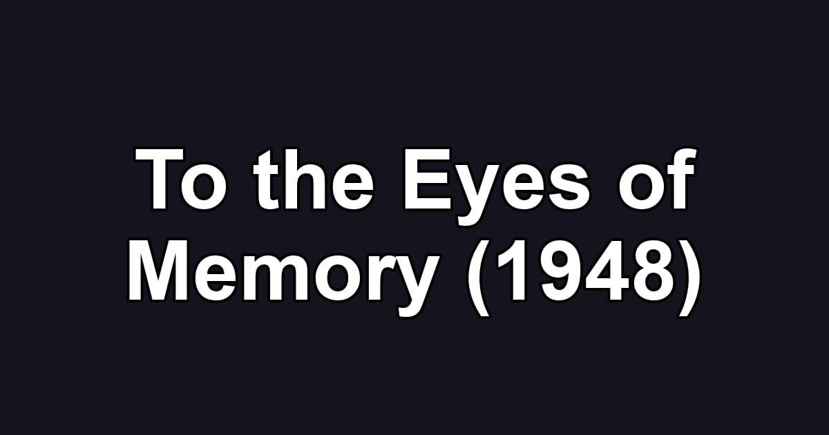 To the Eyes of Memory (1948)