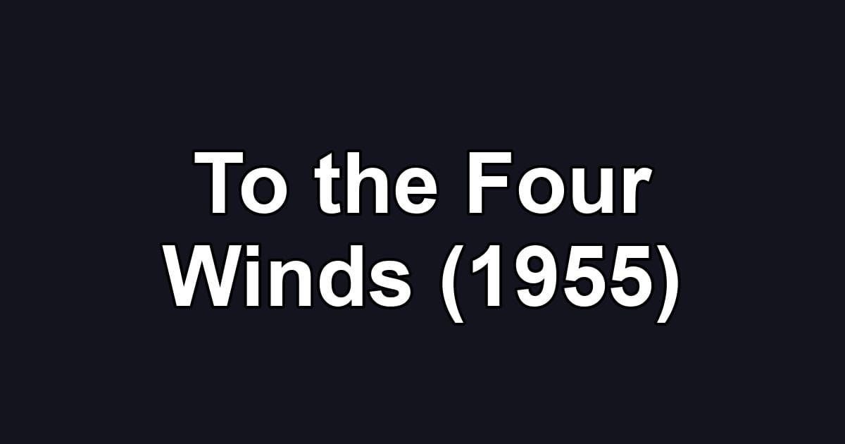 To the Four Winds (1955)