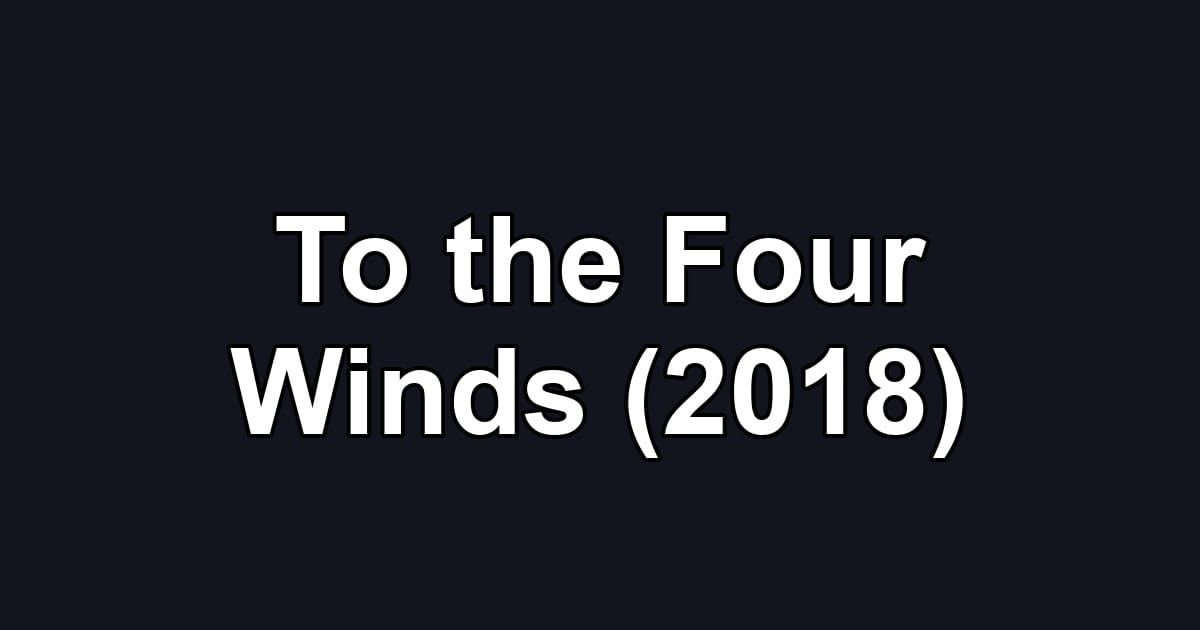 To the Four Winds (2018)