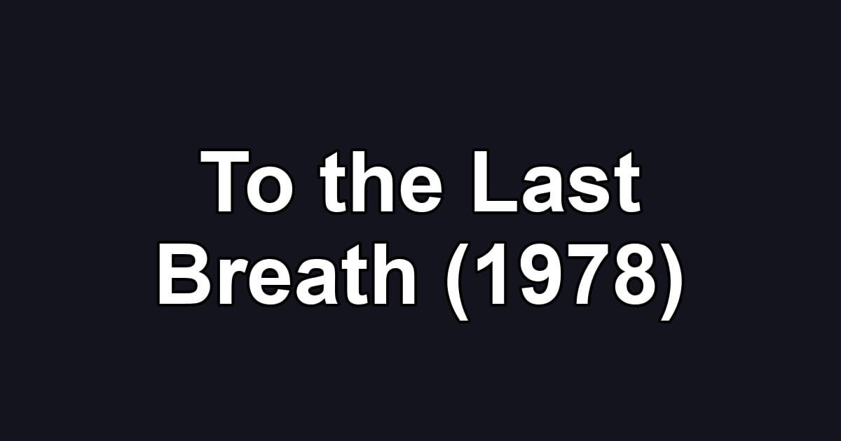 To the Last Breath (1978)