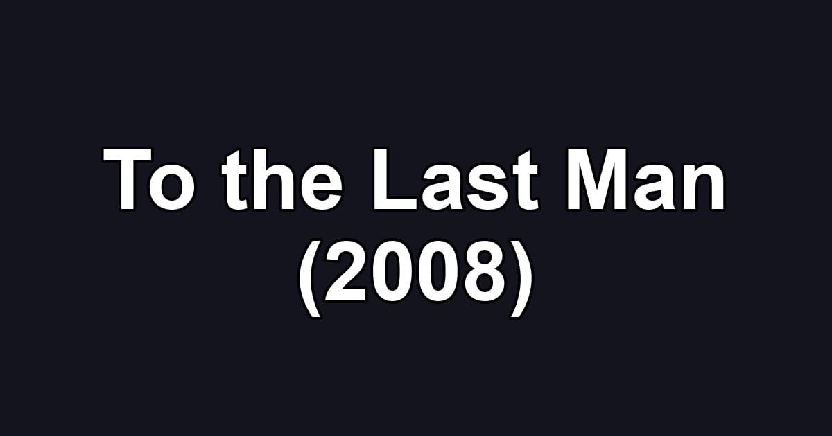 To the Last Man (2008)