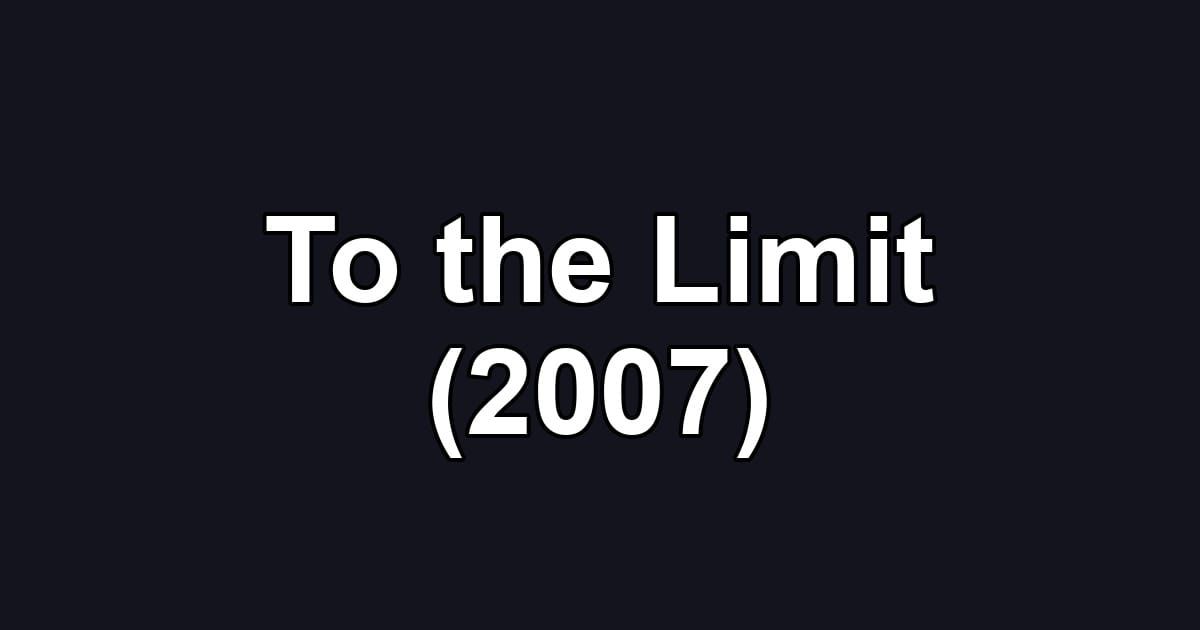 To the Limit (2007)