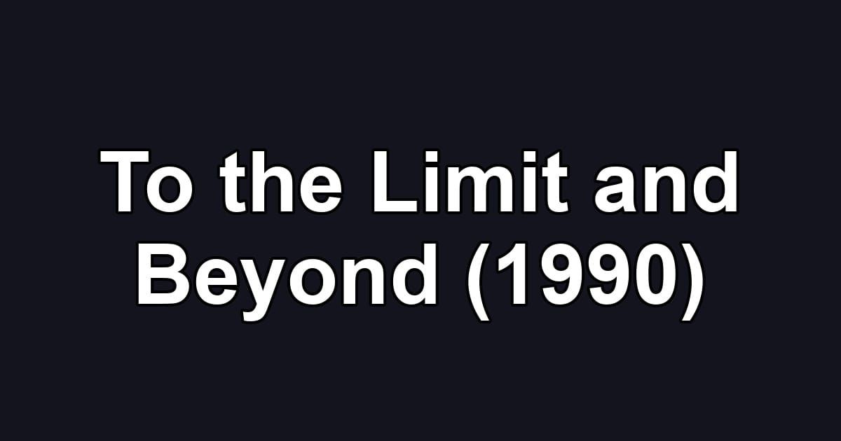 To the Limit and Beyond (1990)