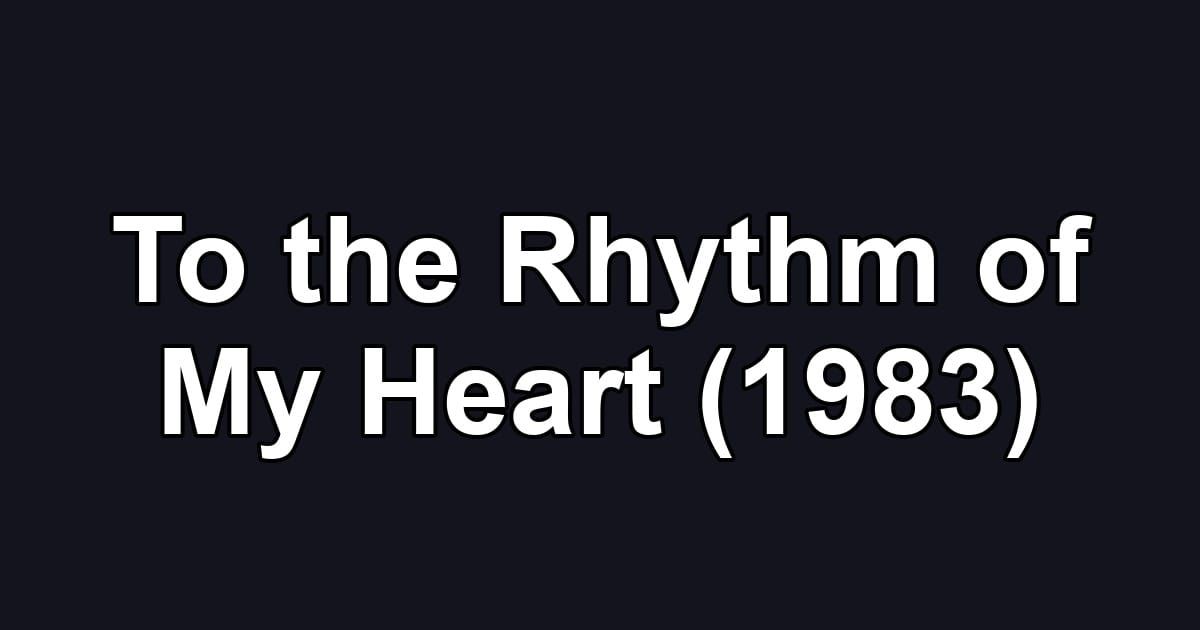To the Rhythm of My Heart (1983)