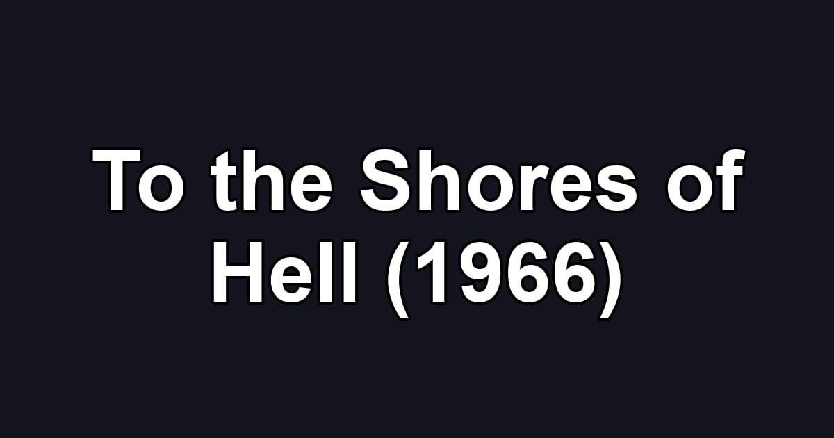 To the Shores of Hell (1966)