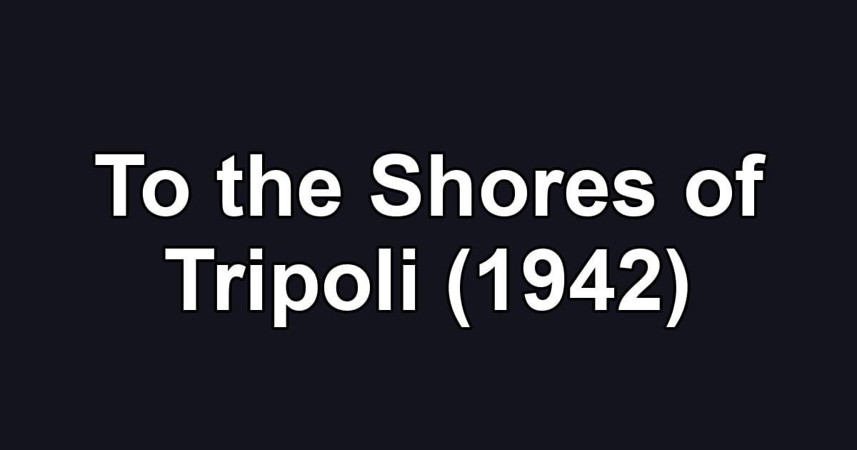 To the Shores of Tripoli (1942)