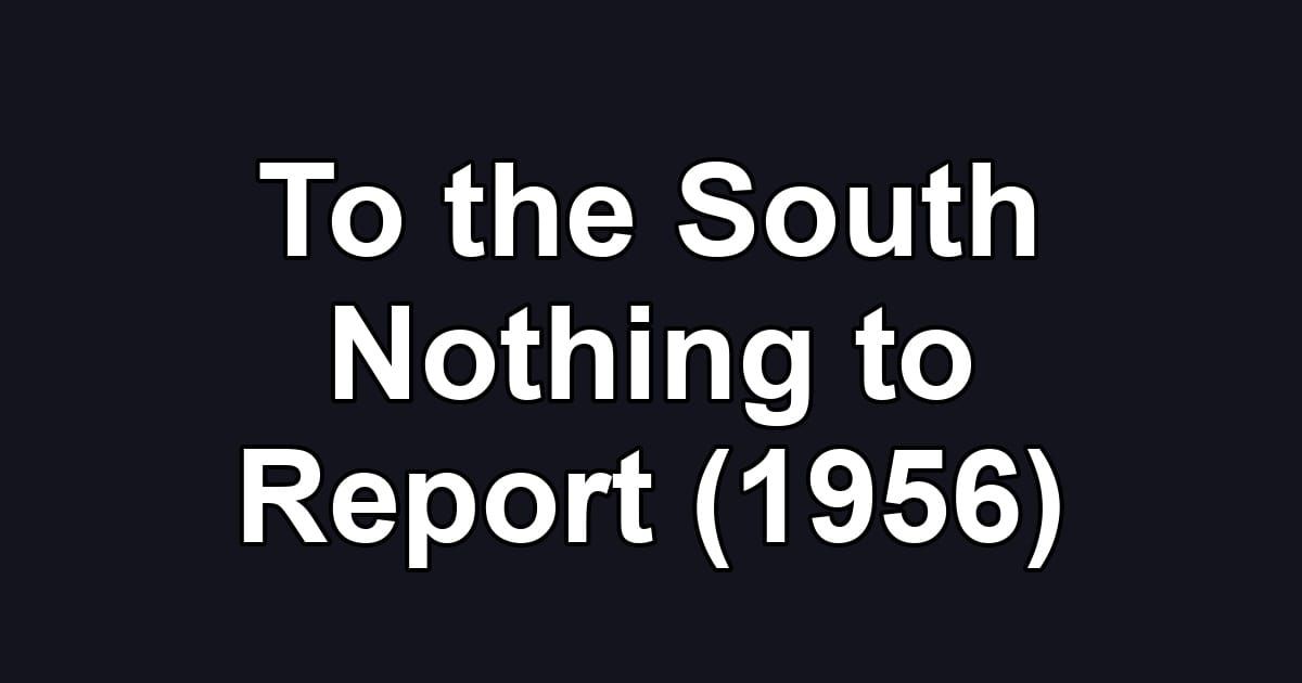 To the South Nothing to Report (1956)