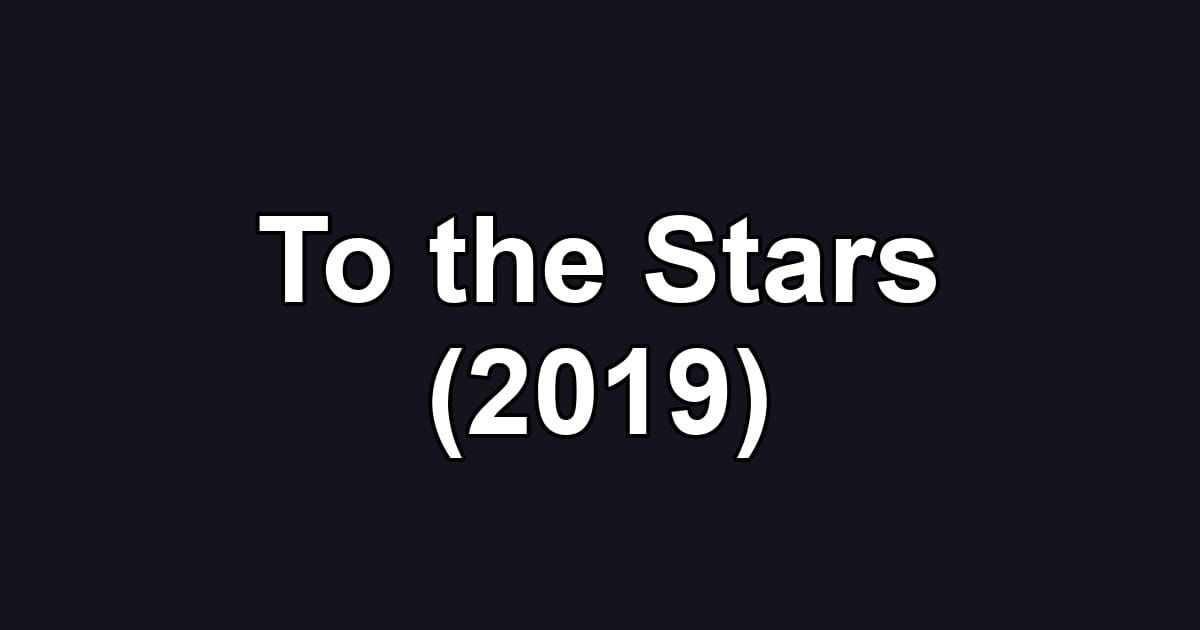 To the Stars (2019)