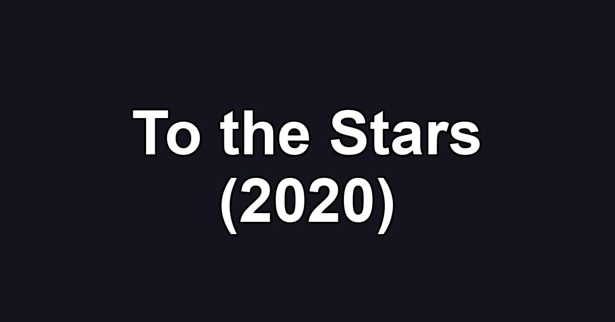 To the Stars (2020)