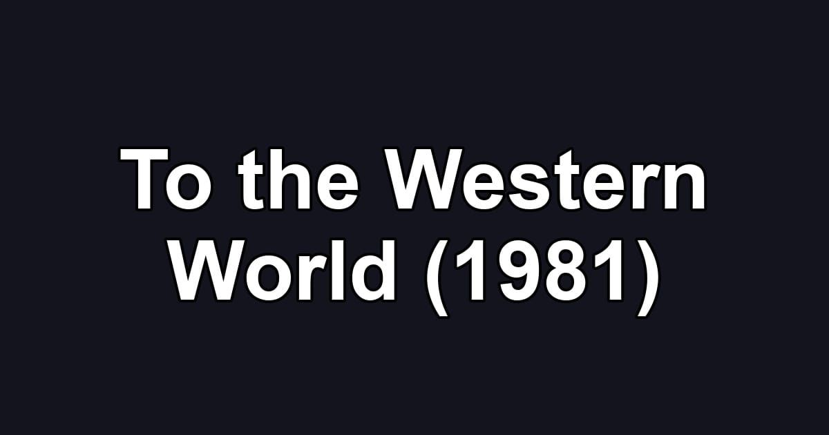 To the Western World (1981)