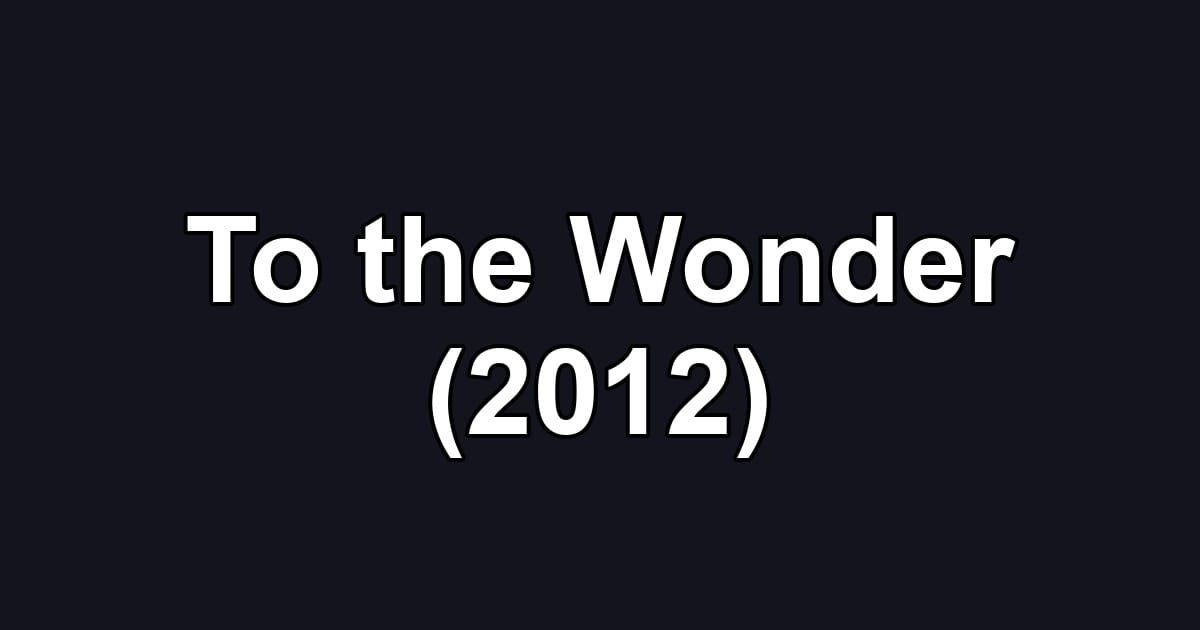 To the Wonder (2012)