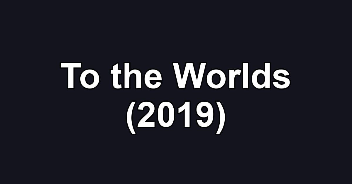 To the Worlds (2019)