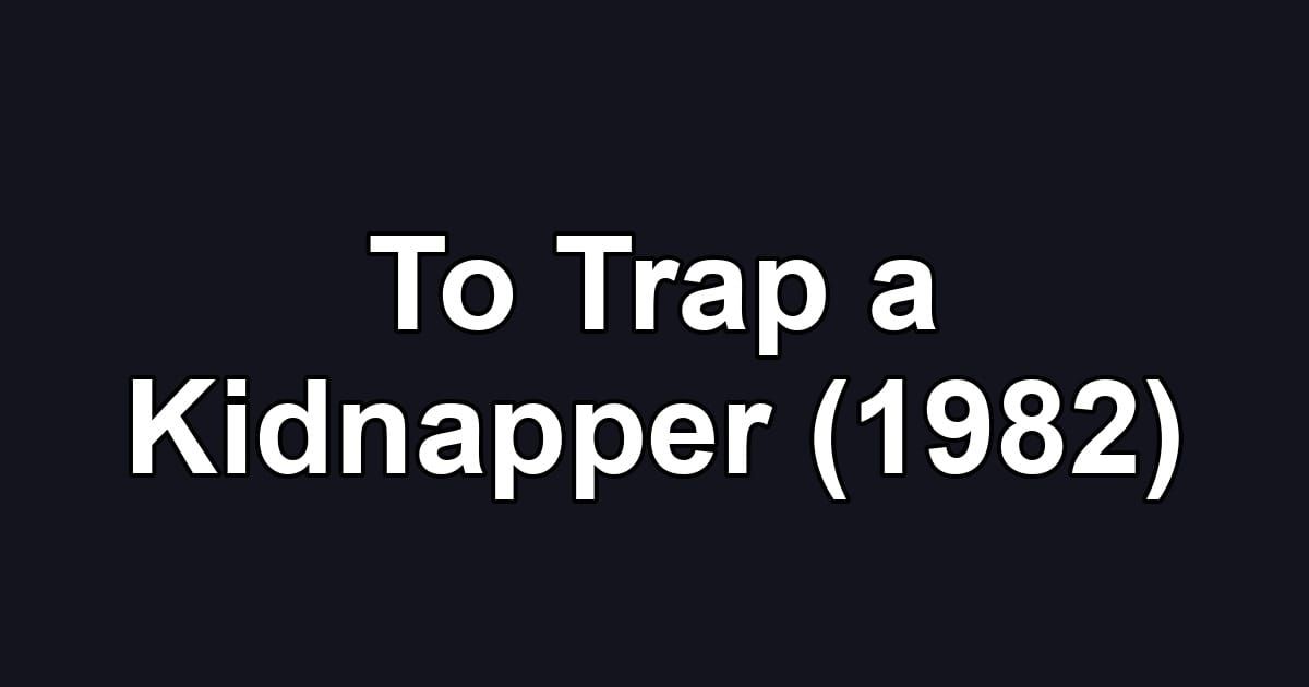 To Trap a Kidnapper (1982)