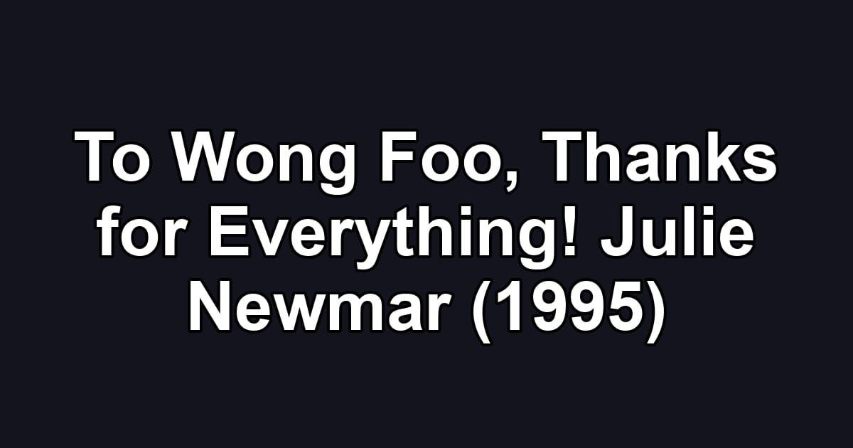 To Wong Foo, Thanks for Everything! Julie Newmar (1995)