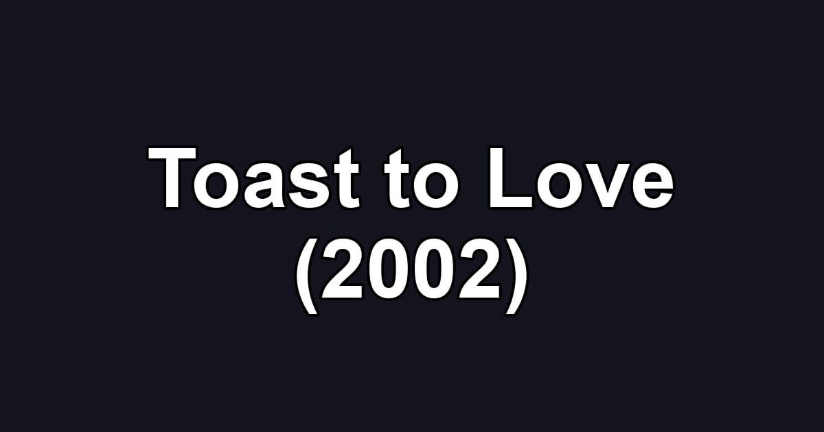 Toast to Love (2002)