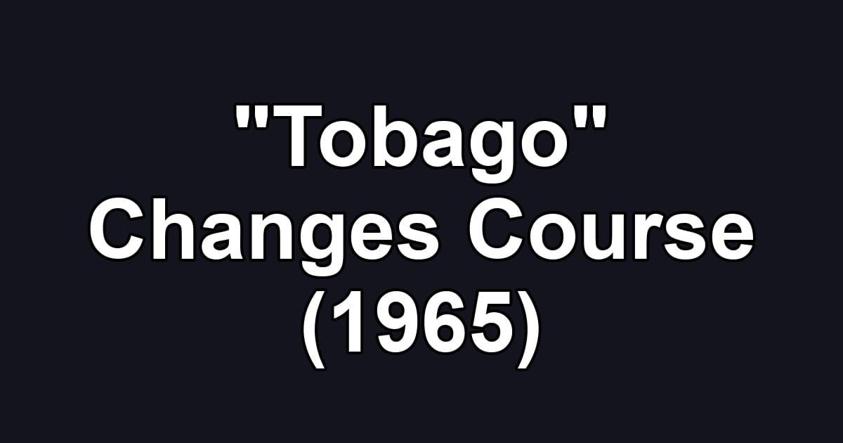 "Tobago" Changes Course (1965)