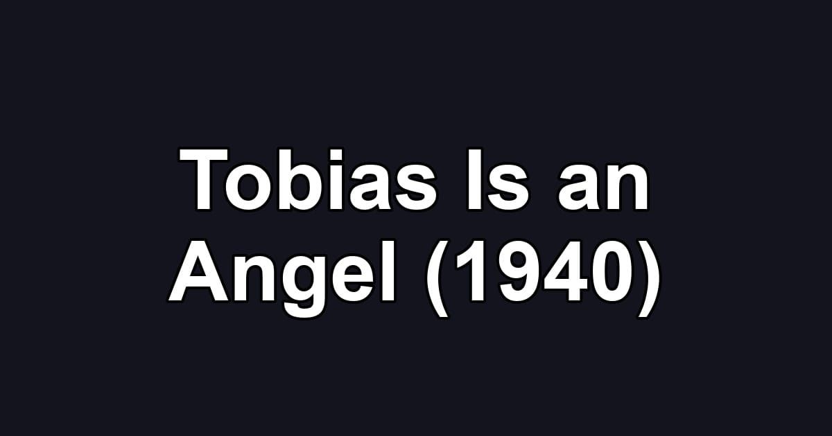 Tobias Is an Angel (1940)