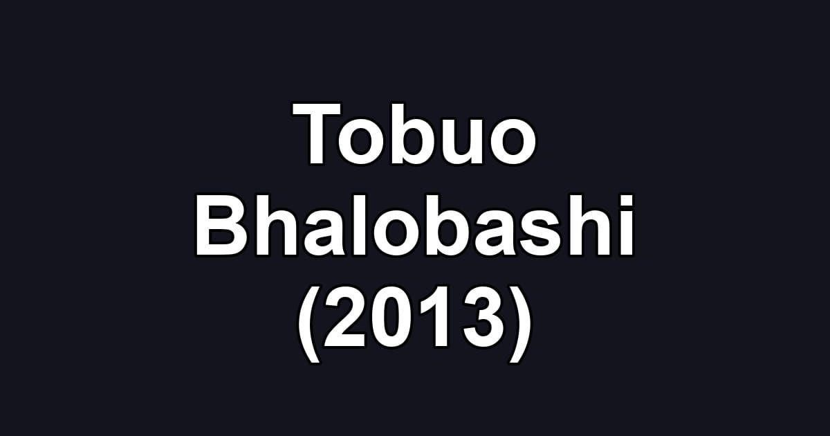 Tobuo Bhalobashi (2013)