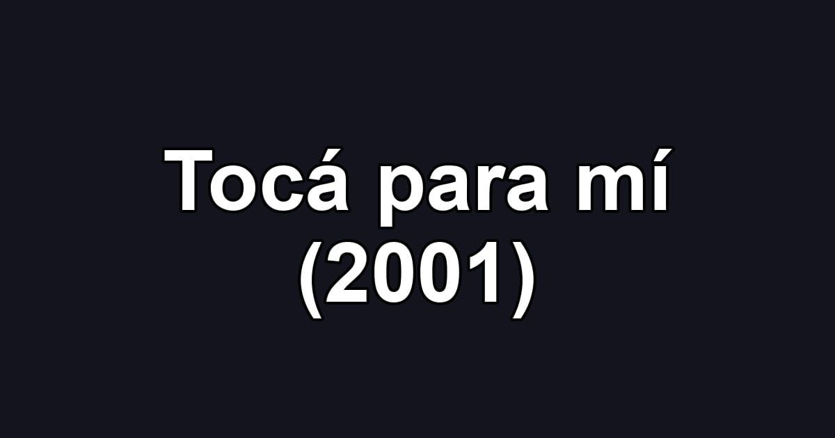 Tocá para mí (2001)