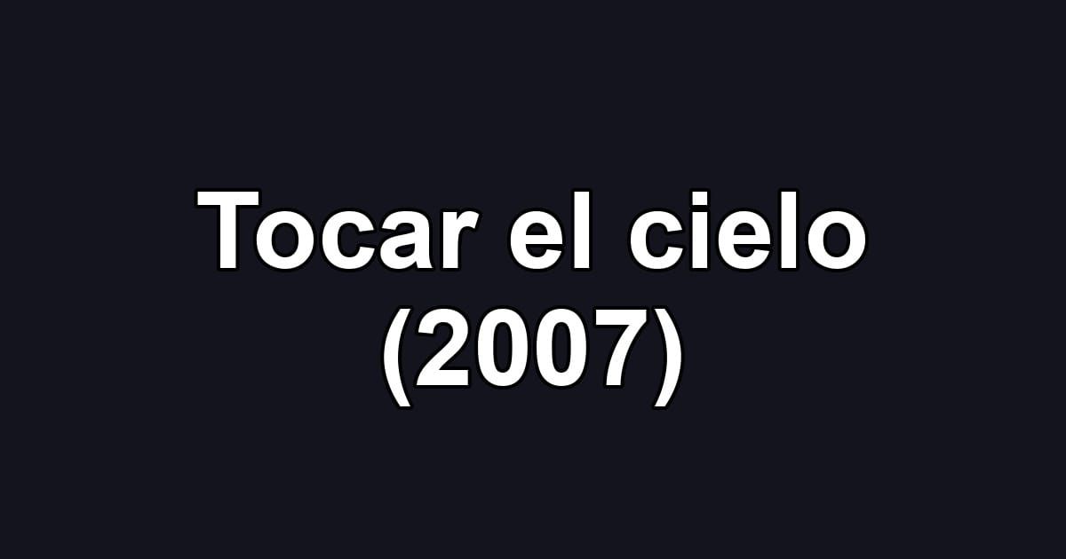 Tocar el cielo (2007)