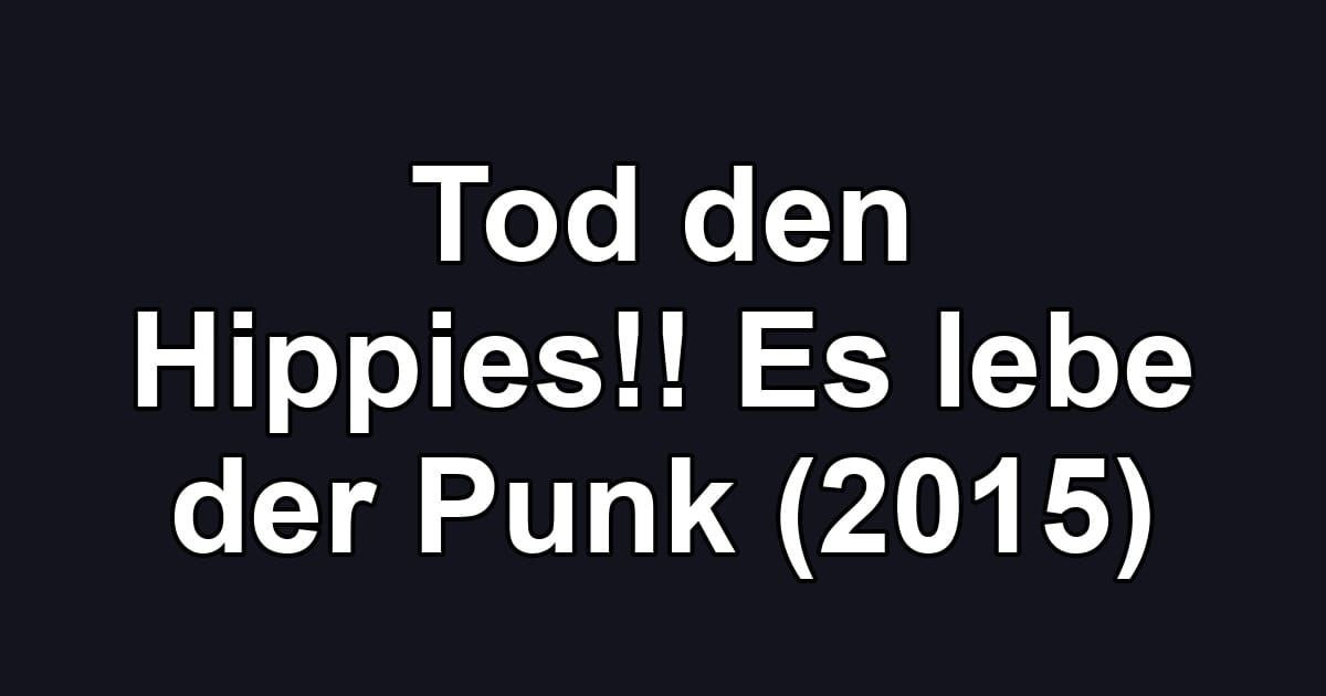 Tod den Hippies!! Es lebe der Punk (2015)