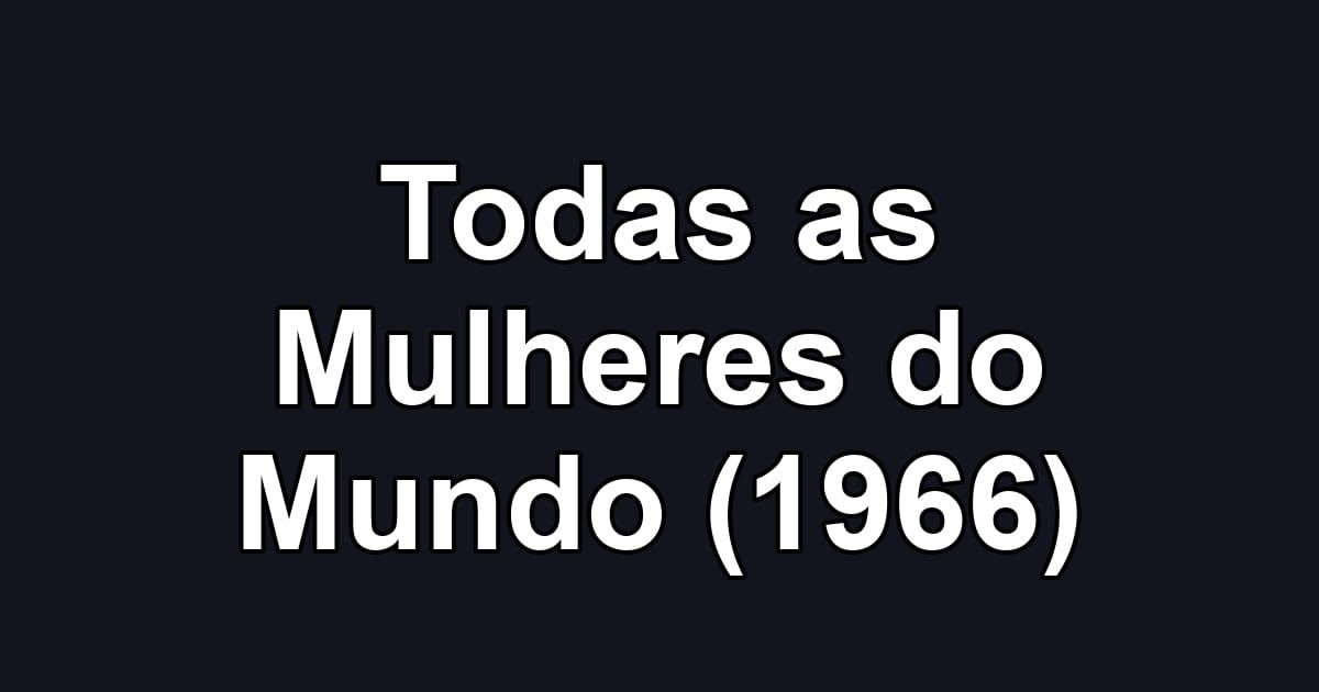 Todas as Mulheres do Mundo (1966)