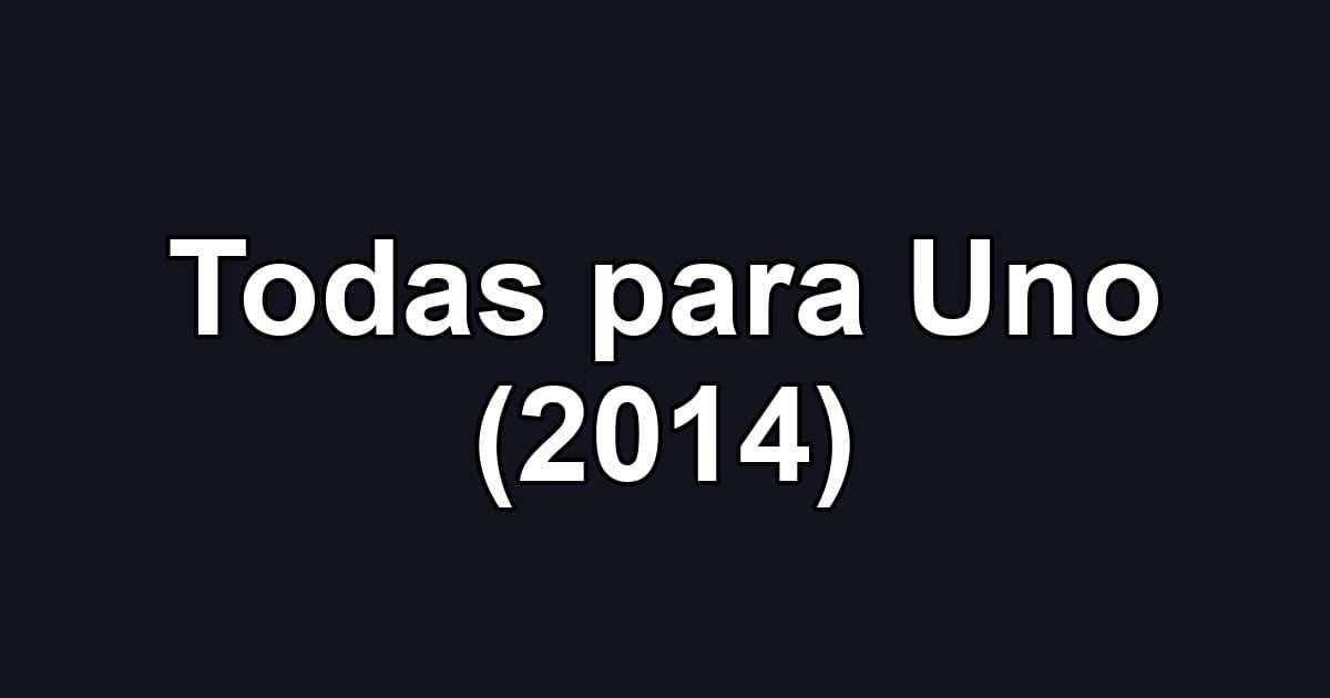 Todas para Uno (2014)