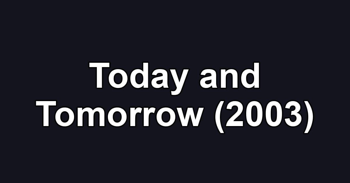 Today and Tomorrow (2003)