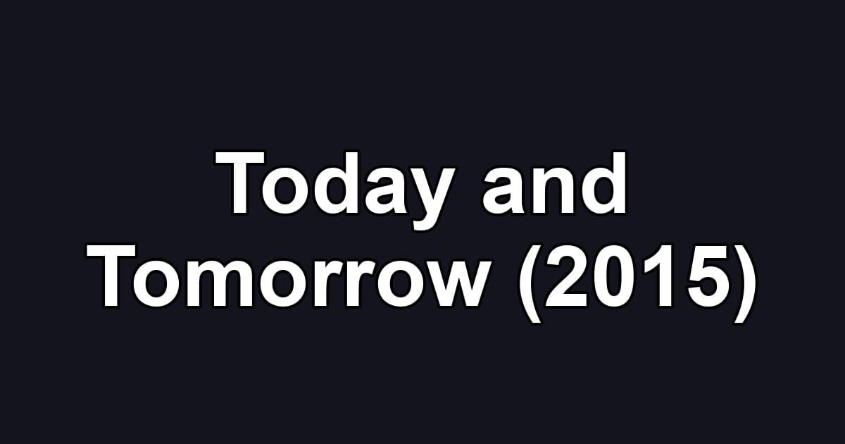 Today and Tomorrow (2015)