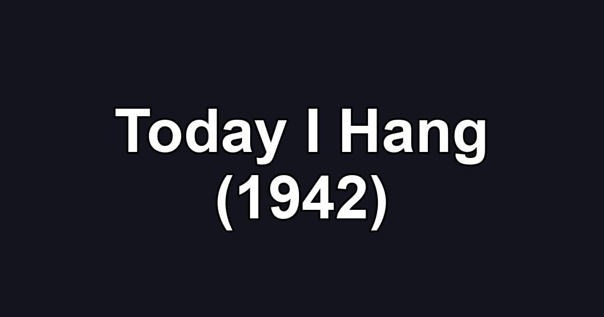 Today I Hang (1942)