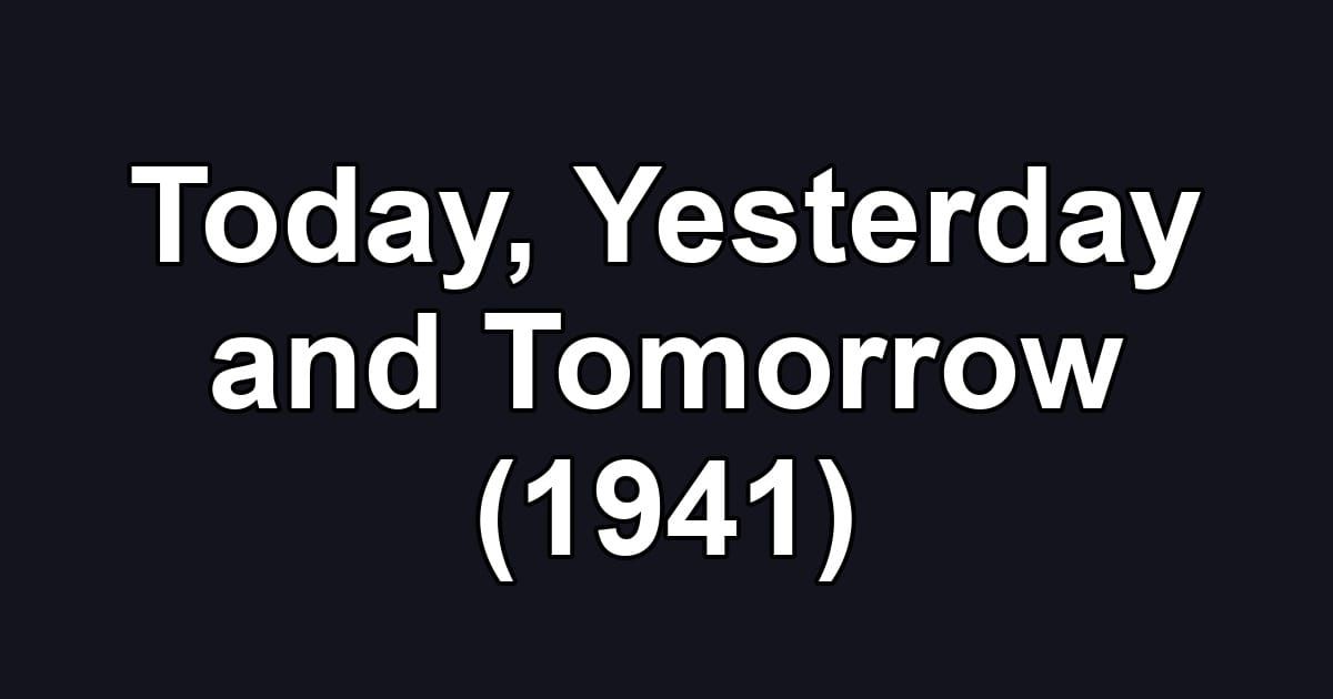 Today, Yesterday and Tomorrow (1941)