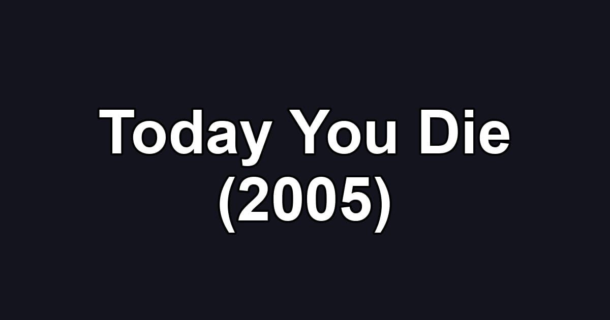 Today You Die (2005)