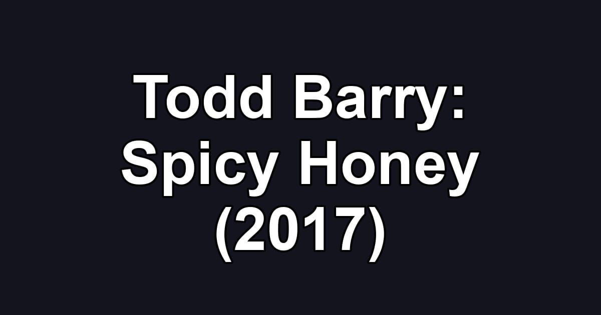 Todd Barry: Spicy Honey (2017)
