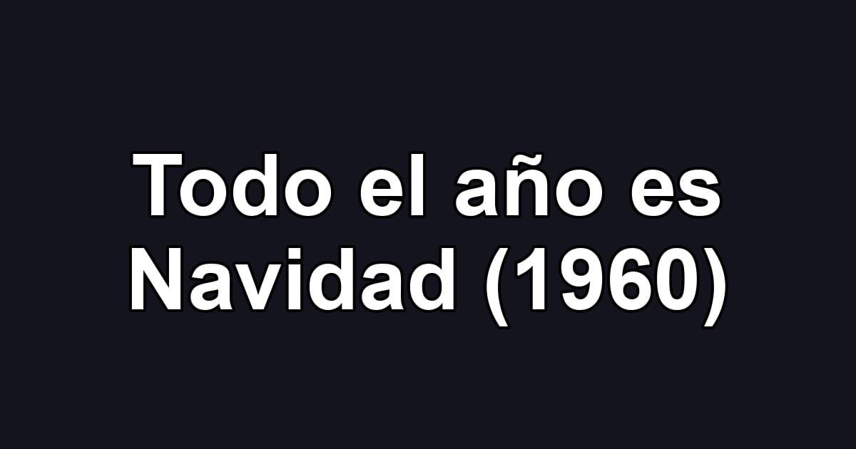 Todo el año es Navidad (1960)